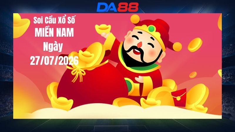 DA88 Dự Đoán Soi Cầu Xổ Số Miền Nam Ngày 27/07/2026 - Tổng Hợp Nhận Định Và Gợi Ý Chọn Số Trong Ngày